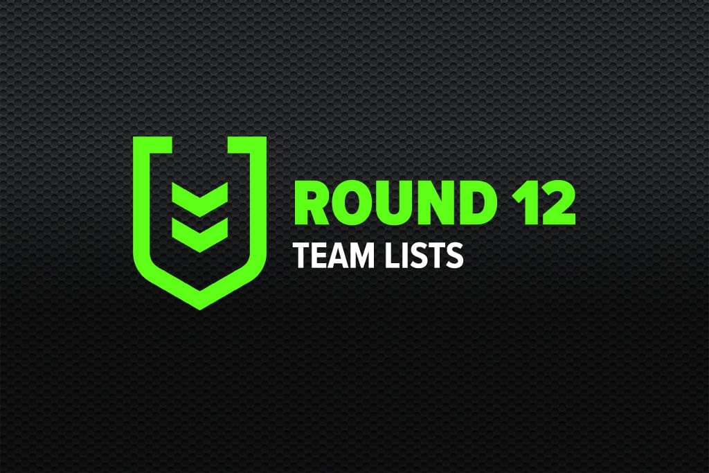 NRL team lists: Every side's confirmed lineup for Round 12